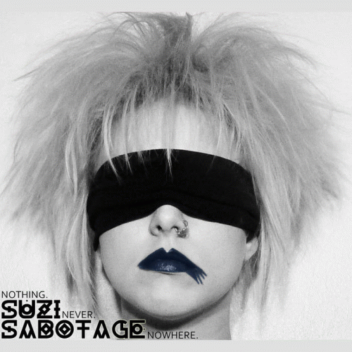 Suzi Sabotage : Nothing, Never, Nowhere Suzi Sabotage : Nothing, Never, Nowhere